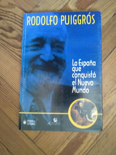 Puiggrós Rodolfo La España Que Conquistó El Nuevo Mundo