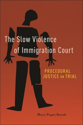 Libro The Slow Violence Of Immigration Court: Procedural ...