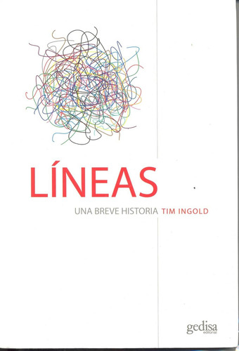 Líneas: Una breve historia, de Ingold, Tim. Serie Libertad y Cambio Editorial Gedisa en español, 2015