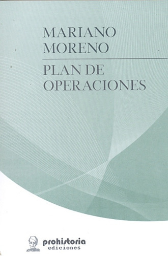 Plan De Operaciones, De Moreno Mariano. Editorial Prohistoria, Tapa Blanda En Español