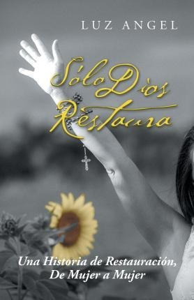 Sã¯â¿â½lo Dios Restaura - Luz Angel (paperback)