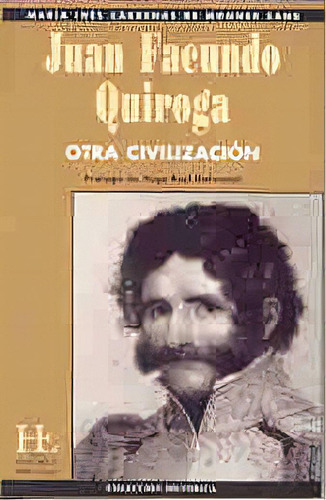 Juan Facundo Quiroga: Otra Civilizacion, De Maria Ines Cardenas De Monner Sans. Editorial Librería Historica, Tapa Blanda, Edición 1 En Español