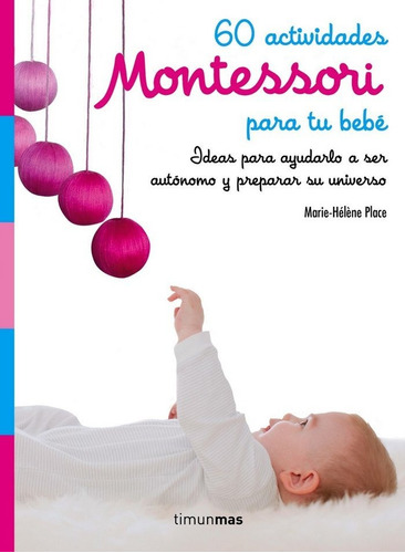 60 Actividades Montessori Para Tu Bebe - Place, Marie Hel...