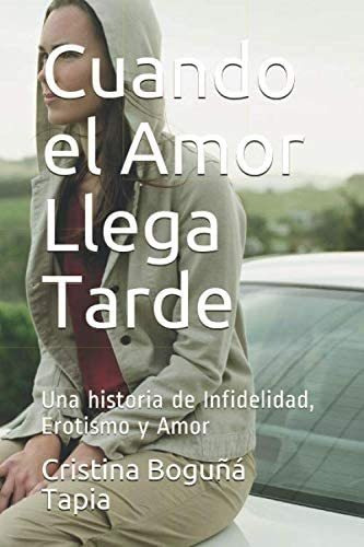 Libro: Cuando El Amor Llega Tarde: Una Historia De Infidelid