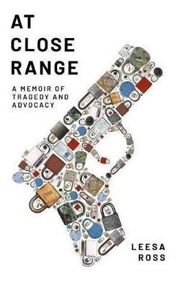 At Close Range : A Memoir Of Tragedy And Advocacy (hardback)