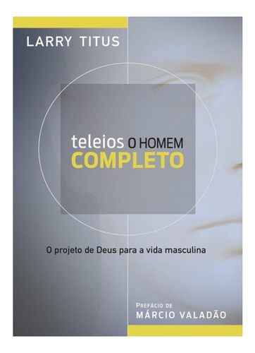 Teleios O Homem Completo Livro  Larry Titus