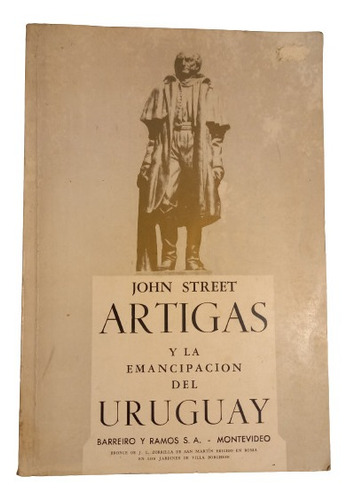 John Street. Artigas Y La Emancipación Del Uruguay