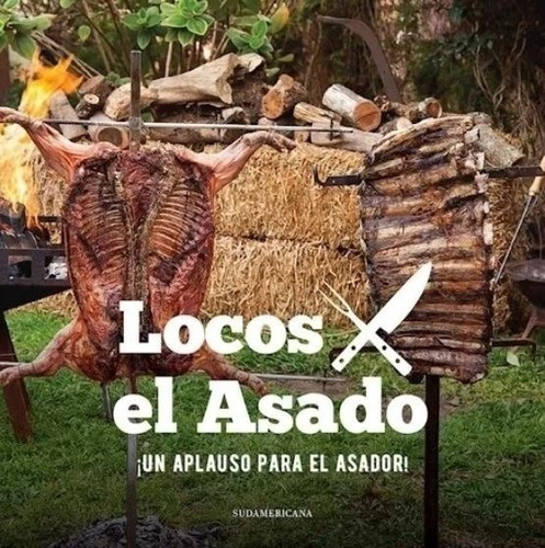 Un Aplauso Para El Asador! - Locos X El Asado S.a.