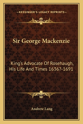 Libro Sir George Mackenzie: King's Advocate Of Rosehaugh,...