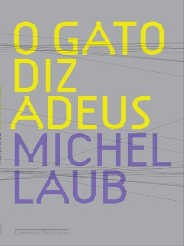 O Gato Diz Adeus, De Laub, Michel. Editora Companhia Das Letras, Capa Mole, Edição 1ª Edição - 2009 Em Português