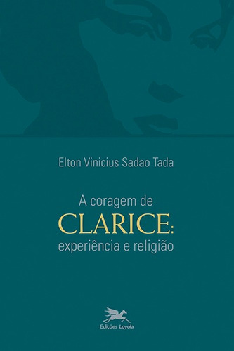 A coragem de Clarice: Experiência e religião, de Tada, Elton Vinicius Sadao. Editora Associação Nóbrega de Educação e Assistência Social, capa mole em português, 2017