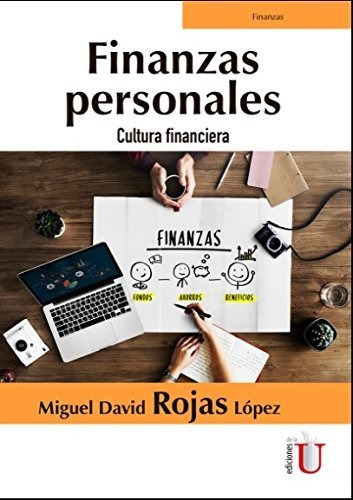 Finanzas Personales. Cultura Financiera, De Miguel David Rojas López. Editorial Ediciones De La U, Tapa Blanda En Español, 2018
