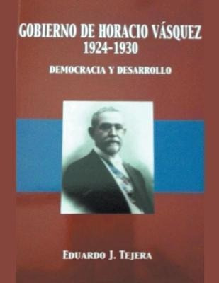 Libro El Gobierno De Horacio Vasquez - Eduardo J Tejera