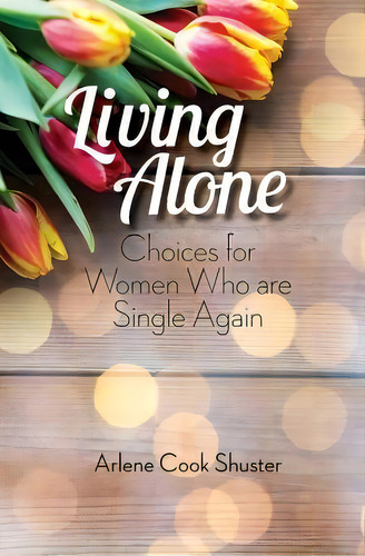 Living Alone : Choices For Women Who Are Single Again, De Arlene Cook Shuster. Editorial Createspace Independent Publishing Platform, Tapa Blanda En Inglés