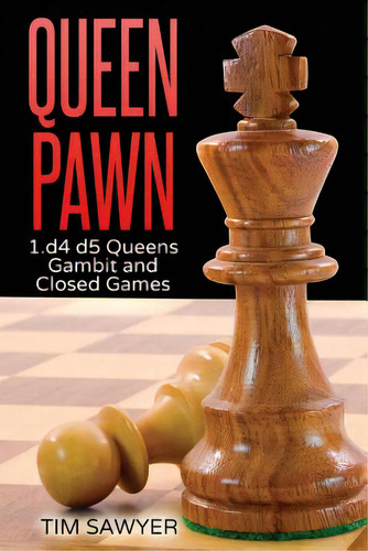 Queen Pawn: 1.d4 D5 Queens Gambit And Closed Games, De Sawyer, Tim., Vol. 1. Editorial Createspace, Tapa Blanda En Inglés