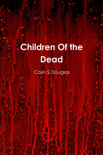 Children Of The Dead, De Douglas, Colin S.. Editorial Lulu Pr, Tapa Blanda En Inglés