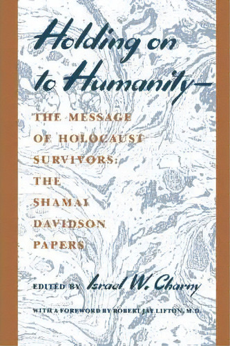 Holding On To Humanity--the Message Of Holocaust Survivors, De Israel W. Charny. Editorial New York University Press, Tapa Blanda En Inglés