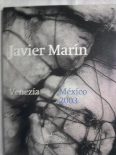 Javier Marín, Catálogo, Venezia- México, 2003, 80p. 26x20cm.