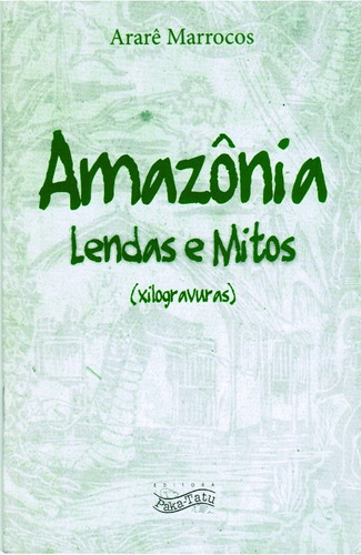 Amazonia Lendas E Mitos (xilogravuras), De Ararê Marrocos. Editora Paka-tatu Em Português