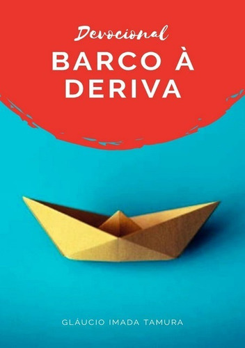 Barco À Deriva: Devocional, De Gláucio Imada Tamura. Série Não Aplicável, Vol. 1. Editora Clube De Autores, Capa Mole, Edição 1 Em Português, 2012