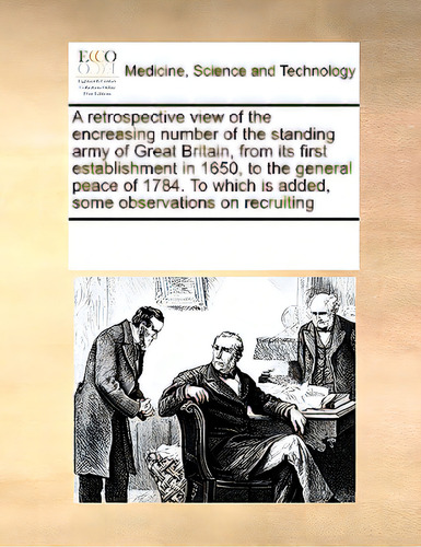 A Retrospective View Of The Encreasing Number Of The Standing Army Of Great Britain, From Its Fir..., De Multiple Tributors. Editorial Gale Ecco Print Ed, Tapa Blanda En Inglés