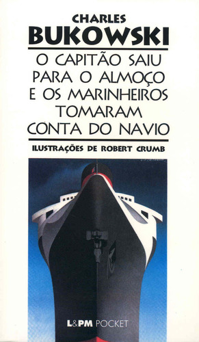 O capitão saiu para o almoço e os marinheiros tomaram conta do navio, de Bukowski, Charles. Série L&PM Pocket (330), vol. 330. Editora Publibooks Livros e Papeis Ltda., capa mole em português, 2003