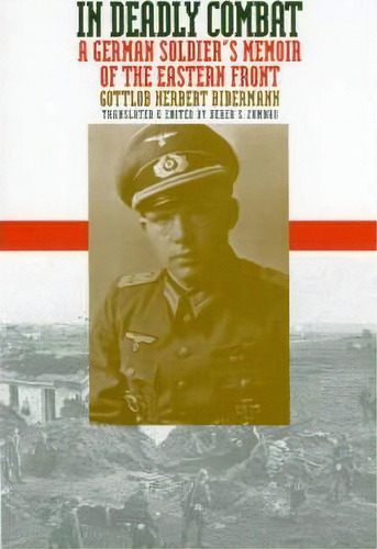 In Deadly Combat : A German Soldier's Memoir Of The Eastern Front, De Gottlob Herbert Bidermann. Editorial University Press Of Kansas, Tapa Blanda En Inglés