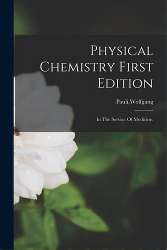 Physical Chemistry First Edition, De Pauli, Wolfgang. Editorial Legare Street Pr, Tapa Blanda En Inglés
