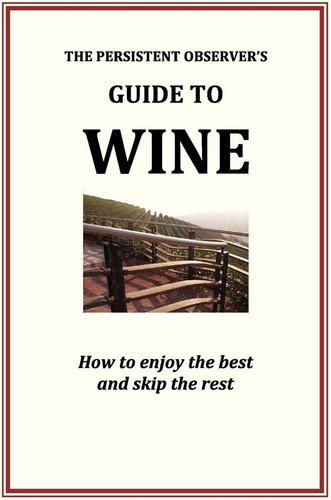 The Persistent Observerøs Guide To Wine: How To Enjoy The Best And Skip The Rest (the Persistent Observer Guides), De Bary, J.p.. Editorial Neon Press, Tapa Dura En Inglés