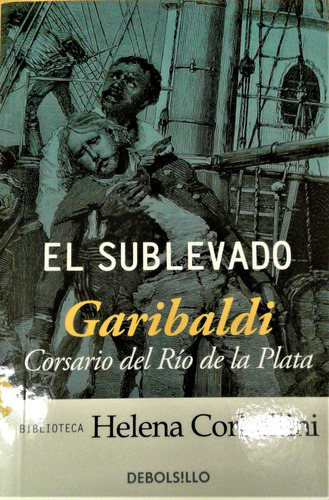 SUBLEVADO, EL. GARIBALDI, CORSARIO DEL RIO DE LA P, de HELENA CORBELLINI. Editorial Debolsillo en español