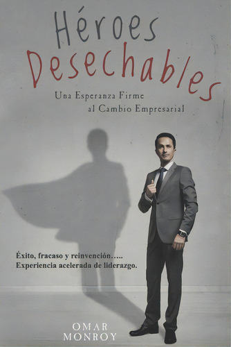 Heroes Desechables: Una Esperanza Firme Al Cambio Empresarial, De Izurieta, Maria Gabriela. Editorial Createspace, Tapa Blanda En Español