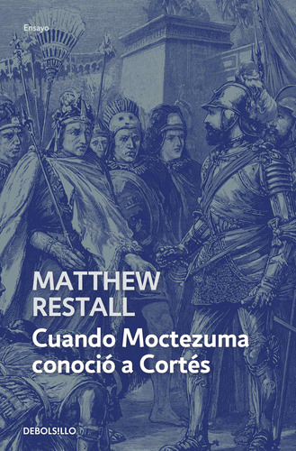 Cuando Moctezuma conoció a Cortés, de Restall, Matthew. Serie Ensayo Editorial Debolsillo, tapa blanda en español, 2022