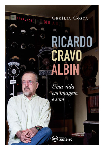 Ricardo Cravo Albin: Uma vida em imagem e som, de Costa, Cecília. Editorial Edições de Janeiro LTDA, capa mole em português, 2018