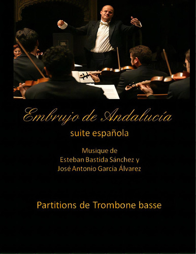 Embrujo De Andalucia - Suite Espanola - Partitions De Trombone Basse: Esteban Bastida Sanchez Y J..., De Sanchez, Esteban Bastida. Editorial Createspace, Tapa Blanda En Español