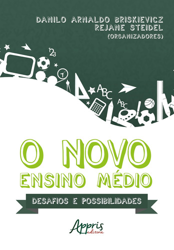 O novo ensino médio: desafios e possibilidades, de Briskievicz, Danilo Arnaldo. Appris Editora e Livraria Eireli - ME, capa mole em português, 2018