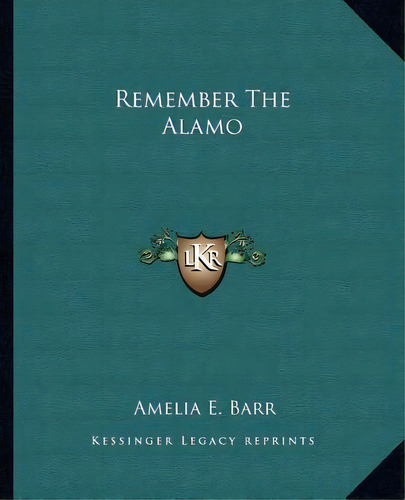Remember The Alamo, De Amelia E Barr. Editorial Kessinger Publishing, Tapa Blanda En Inglés