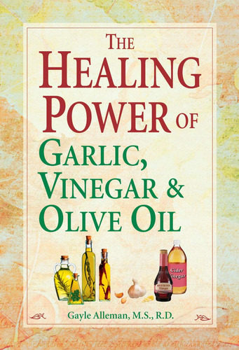 El Poder Curativo Del Ajo, El Vinagre Y El Aceite De Oliva