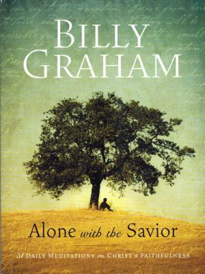 Billy Graham: Alone With The Savior : 31 Daily Meditation...