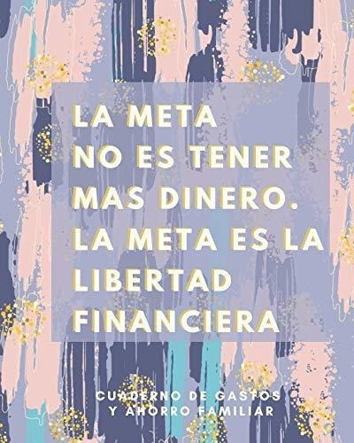La Meta No Es Tener Mas Dinero La Meta Es La..., de y Familia, Casa de Superac. Editorial Independently Published en español