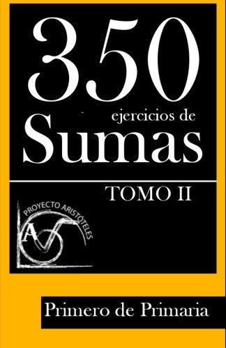 350 Ejercicios De Sumas Para Primero De Primaria (tomo Ii)