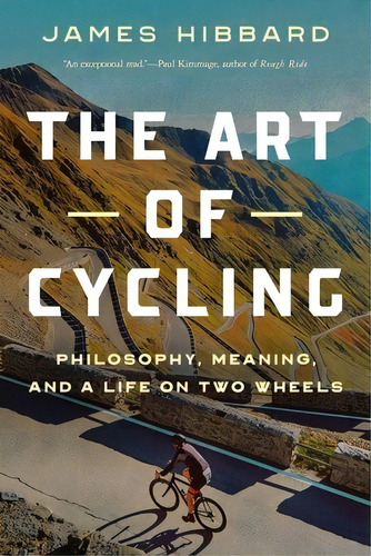 The Art Of Cycling: Philosophy, Meaning, And A Life On Two Wheels, De Hibbard, James. Editorial Pegasus Books, Tapa Dura En Inglés