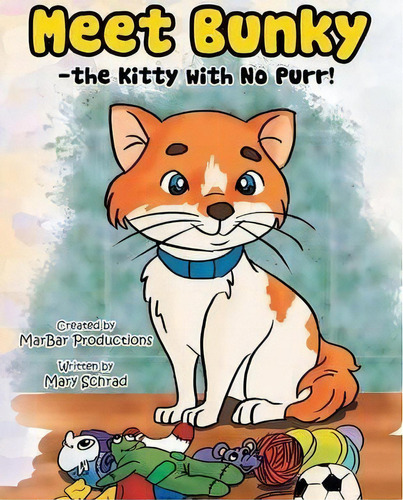 Meet Bunky - The Kitty With No Purr!, De Mary Schrad. Editorial Xlibris, Tapa Blanda En Inglés