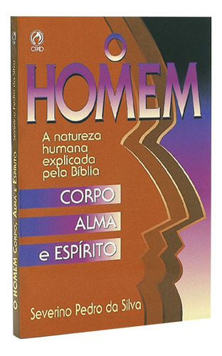 O homem - Corpo alma e espírito, de Silva, Severino Pedro da. Editora Casa Publicadora das Assembleias de Deus, capa mole em português, 1988