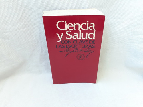 Ciencia Y Salud Con Clave De Las Escrituras Mary Baker Eddy