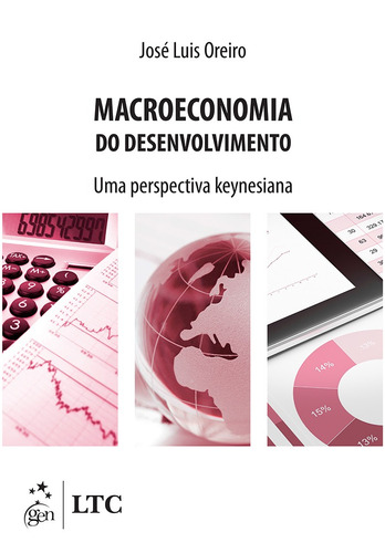 Macroeconomia do Desenvolvimento - Uma Perspectiva Keynesiana, de Oreiro, José Luis. LTC - Livros Técnicos e Científicos Editora Ltda., capa mole em português, 2016