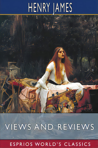 Views And Reviews (esprios Classics), De James, Henry. Editorial Blurb Inc, Tapa Blanda En Inglés