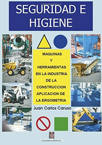 Libro : Seguridad E Higiene (maquinas Y Herramientas En L...