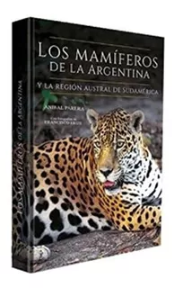Los Mamiferos De La Argentina Y La Region Austral De Sudamerica, de Parera, Anibal. Editorial Ediciones Naturales, tapa dura en español, 2018