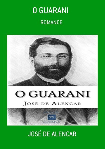 O Guarani: Romance, De José De Alencar. Série Não Aplicável, Vol. 1. Editora Clube De Autores, Capa Mole, Edição 3 Em Português, 2021