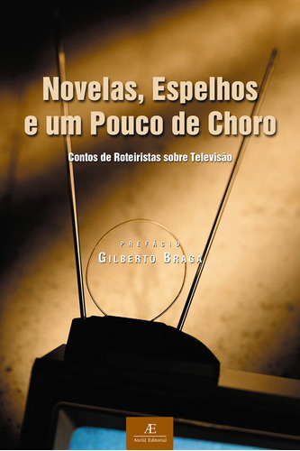 Novelas, Espelhos e um Pouco de Choro: Contos de Roteiristas sobre Televisão, de Guedes, Thelma. Editora Ateliê Editorial Ltda - EPP, capa mole em português, 2001